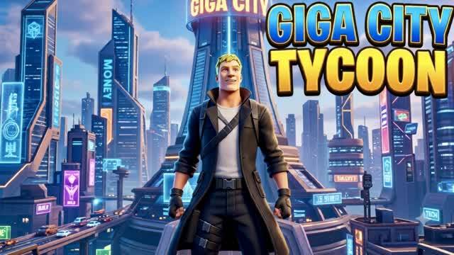 GIGA CITY TYCOON 💠 — Fortnite Creative map