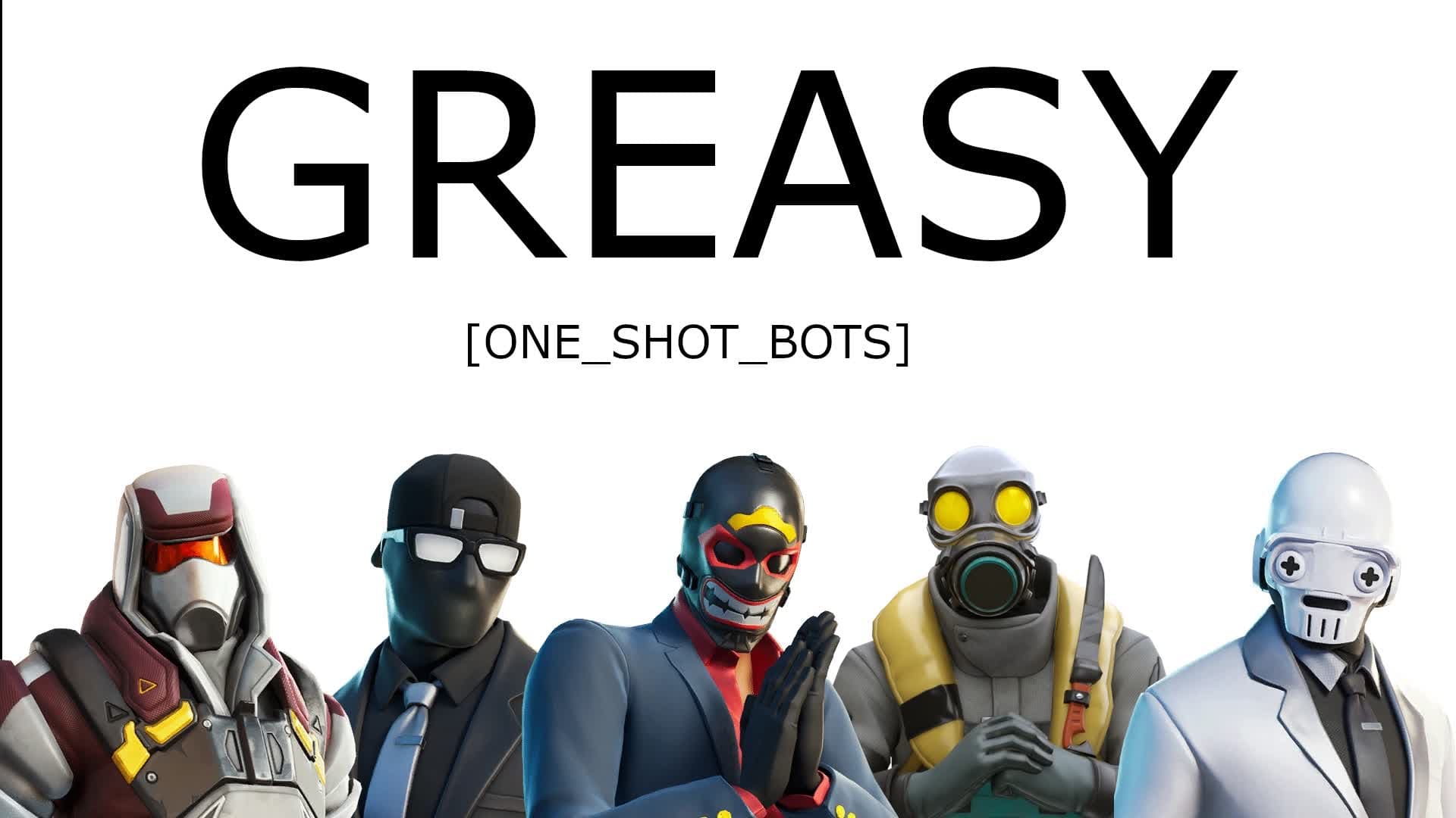 GREASY - ONE SHOT BOTS — Fortnite Creative map